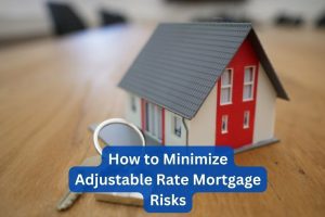 How to Minimize Adjustable Rate Mortgage Risks